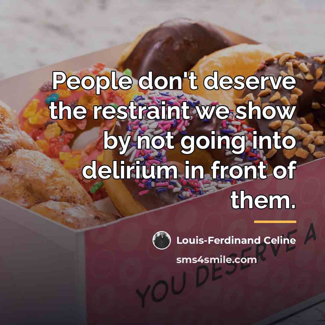 “People don't deserve the restraint we show by not going…” quote by Louis-Ferdinand Celine