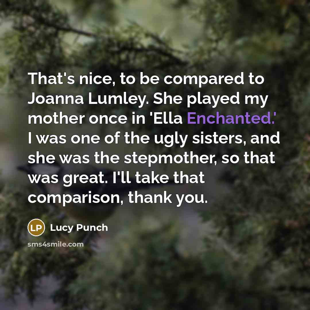 “That's nice, to be compared to Joanna Lumley. She played…” quote by Lucy Punch