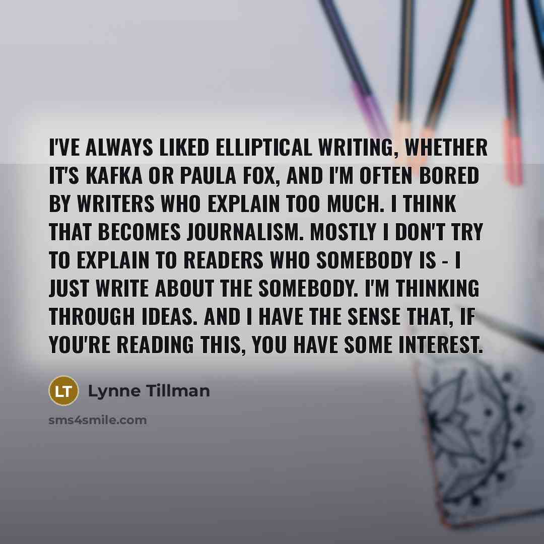 “I've always liked elliptical writing, whether it's Kafka or Paula…” quote by Lynne Tillman