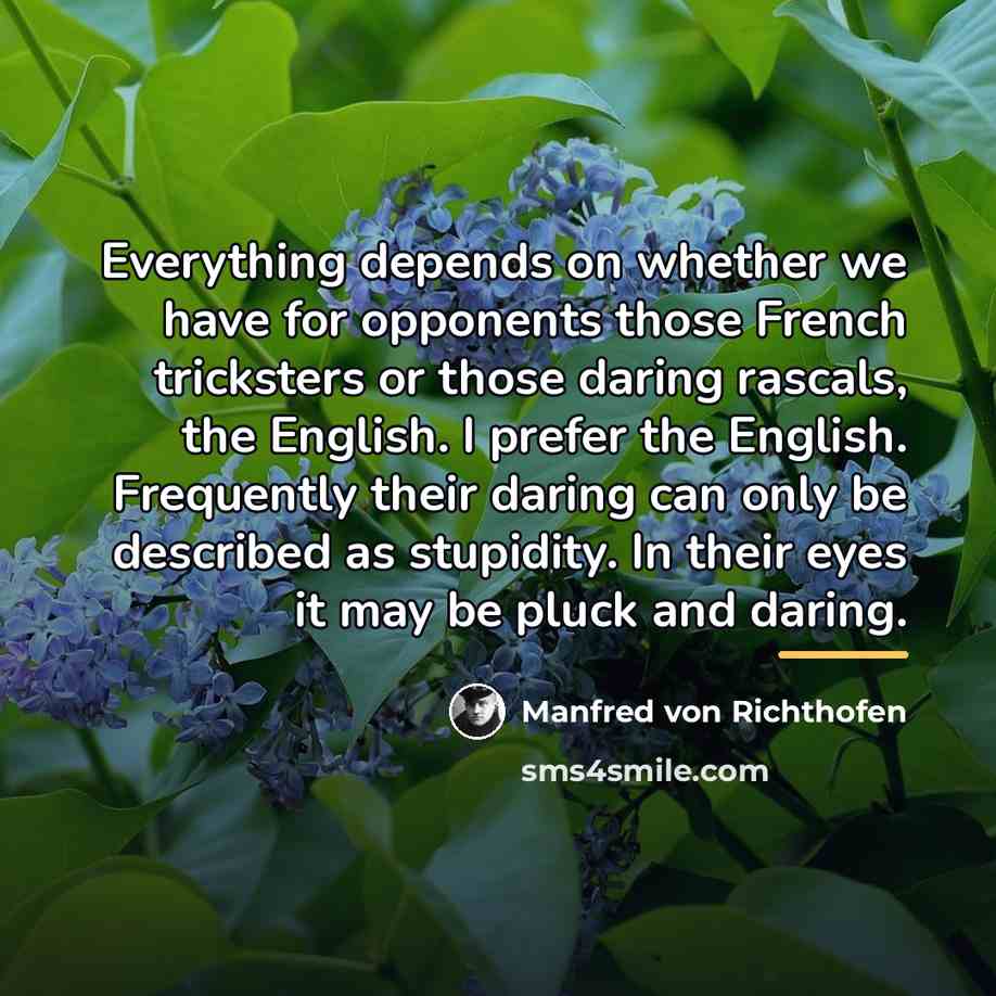 “Everything depends on whether we have for opponents those French…” quote by Manfred von Richthofen