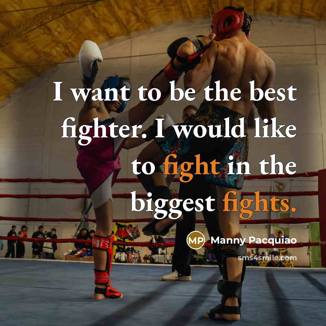 “I want to be the best fighter. I would like…” quote by Manny Pacquiao