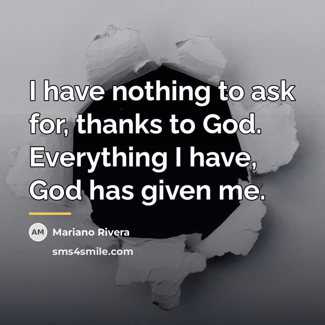 “I have nothing to ask for, thanks to God. Everything…” quote by Mariano Rivera