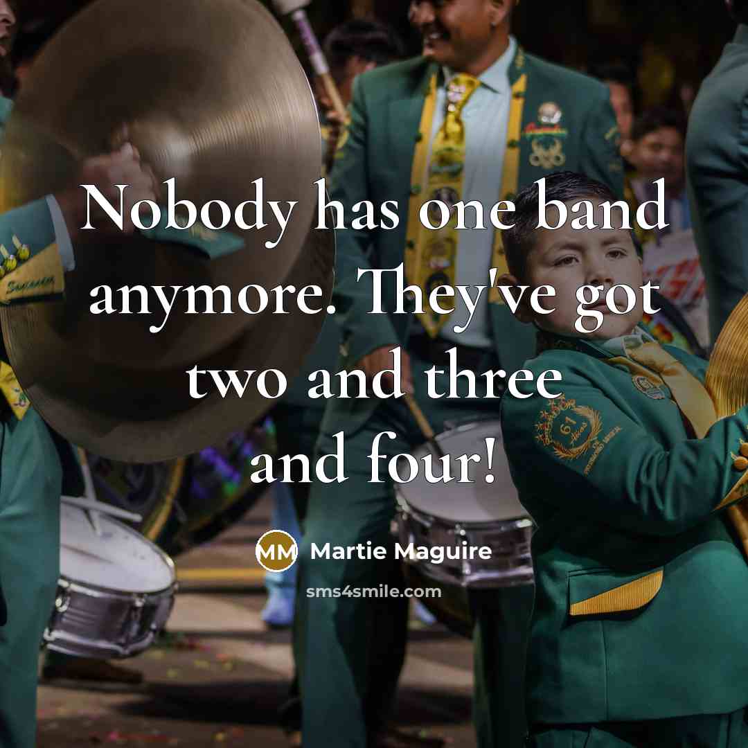 “Nobody has one band anymore. They've got two and three…” quote by Martie Maguire