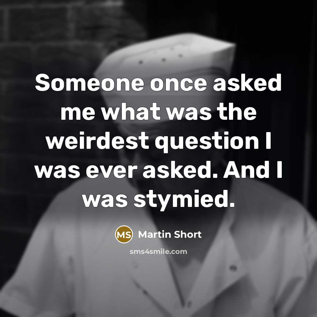 “Someone once asked me what was the weirdest question I…” quote by Martin Short