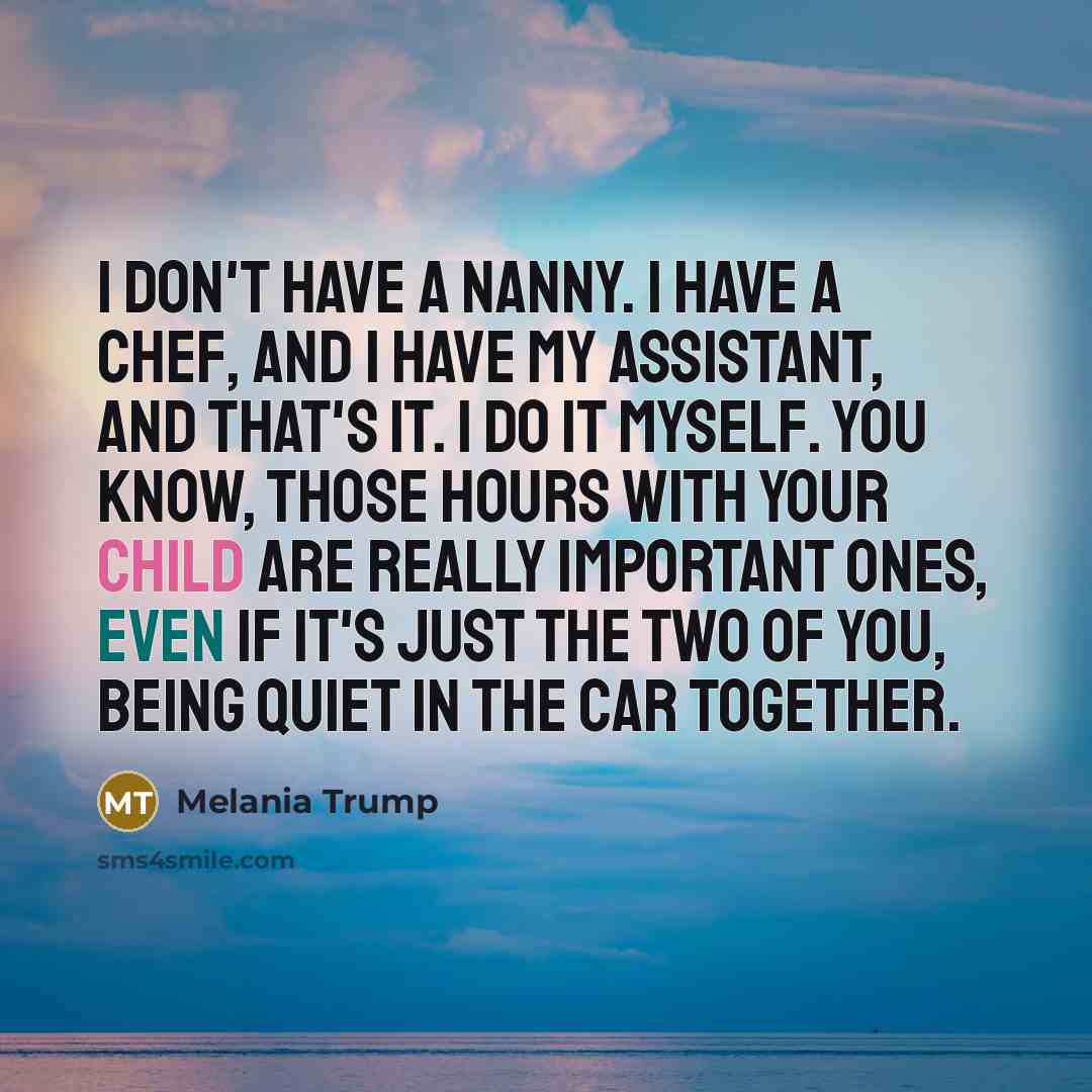 “I don't have a nanny. I have a chef, and…” quote by Melania Trump