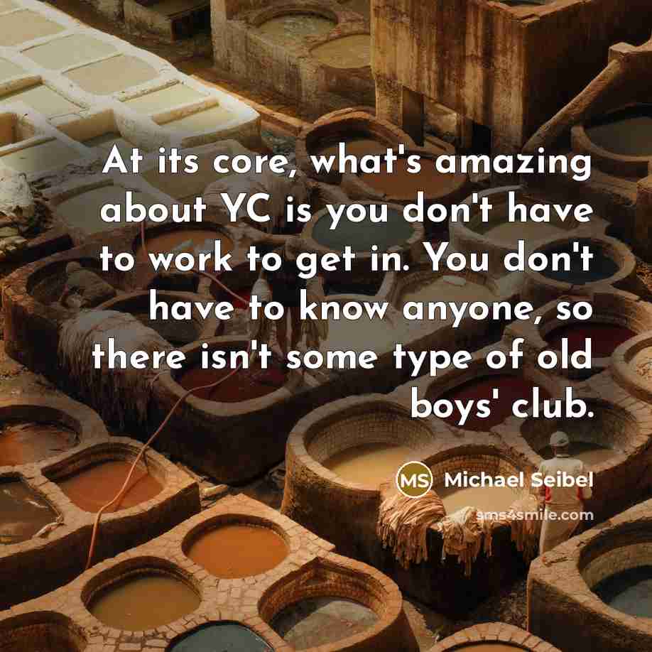 “At its core, what's amazing about YC is you don't…” quote by Michael Seibel
