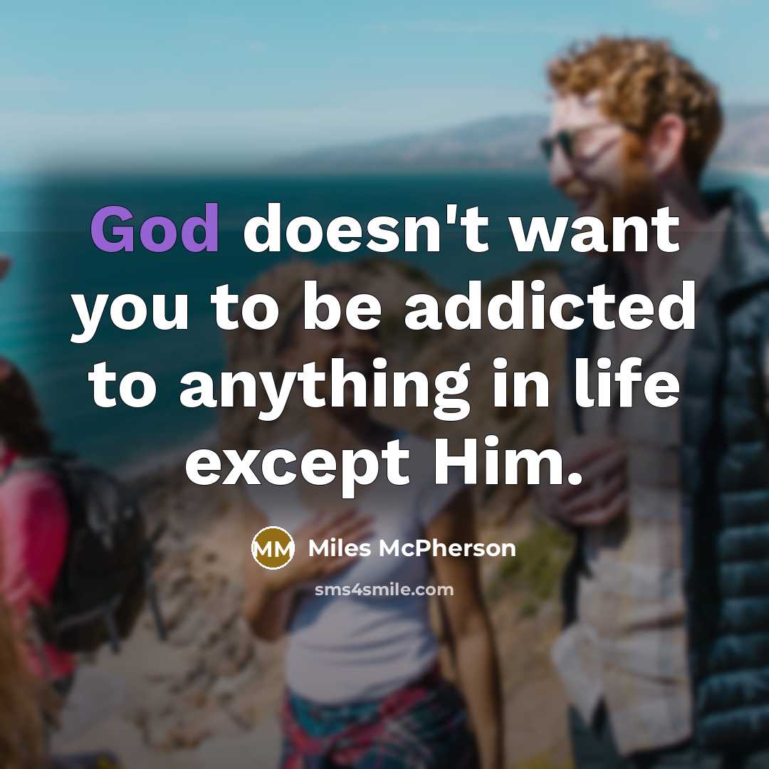 “God doesn't want you to be addicted to anything in…” quote by Miles McPherson