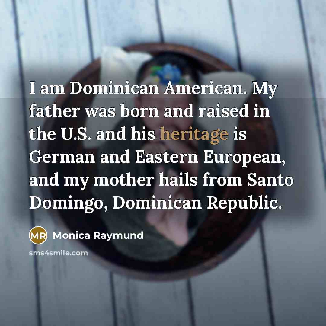 “I am Dominican American. My father was born and raised…” quote by Monica Raymund