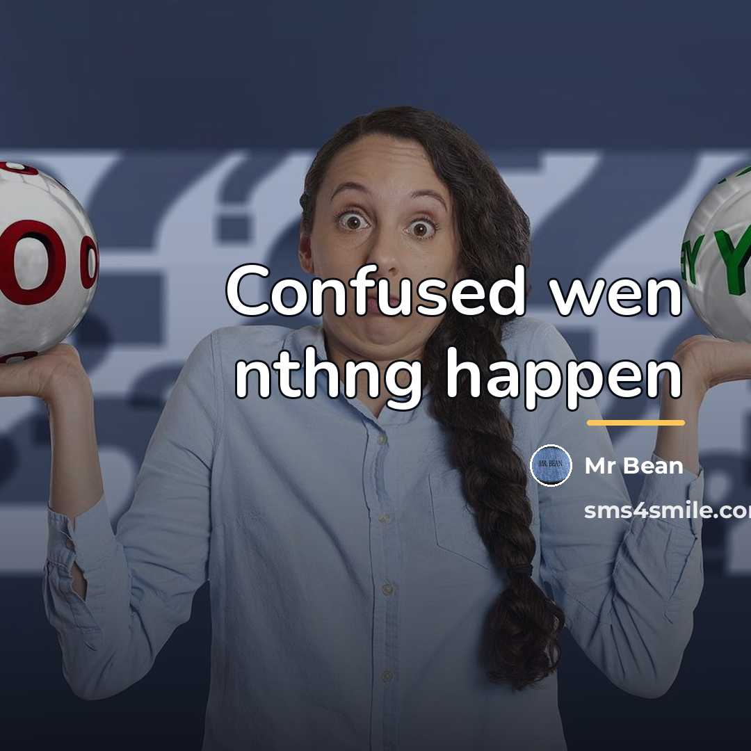 “Confused wen nthng happen…” quote by Anonymous