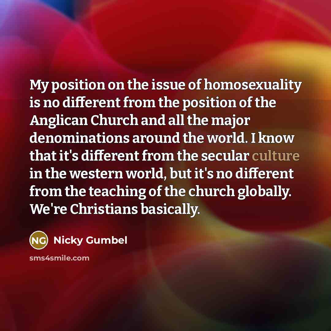 “My position on the issue of homosexuality is no different…” quote by Nicky Gumbel
