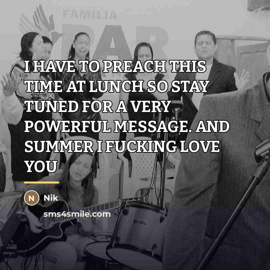 “I HAVE TO PREACH THIS TIME AT LUNCH SO STAY…” quote by Nik