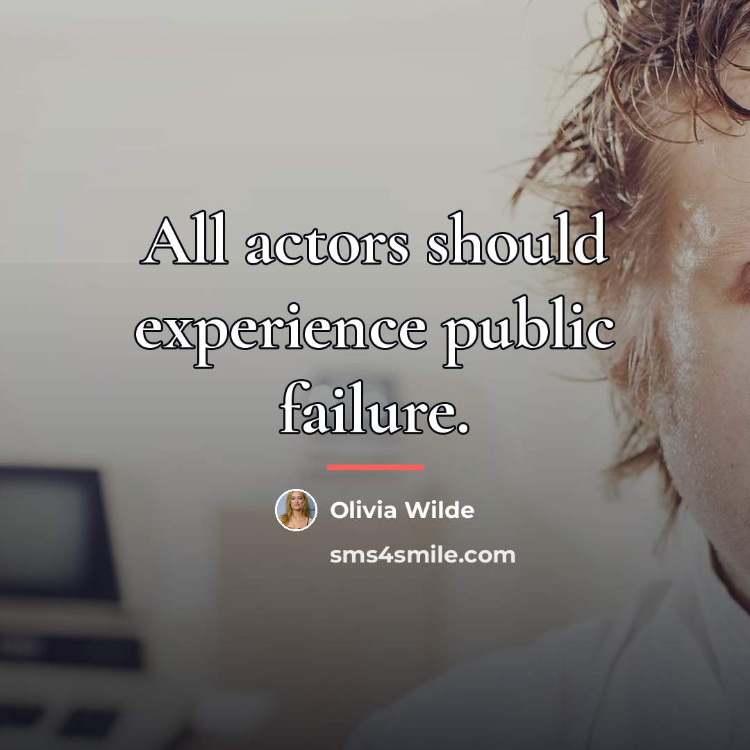 “All actors should experience public failure.…” quote by Olivia Wilde