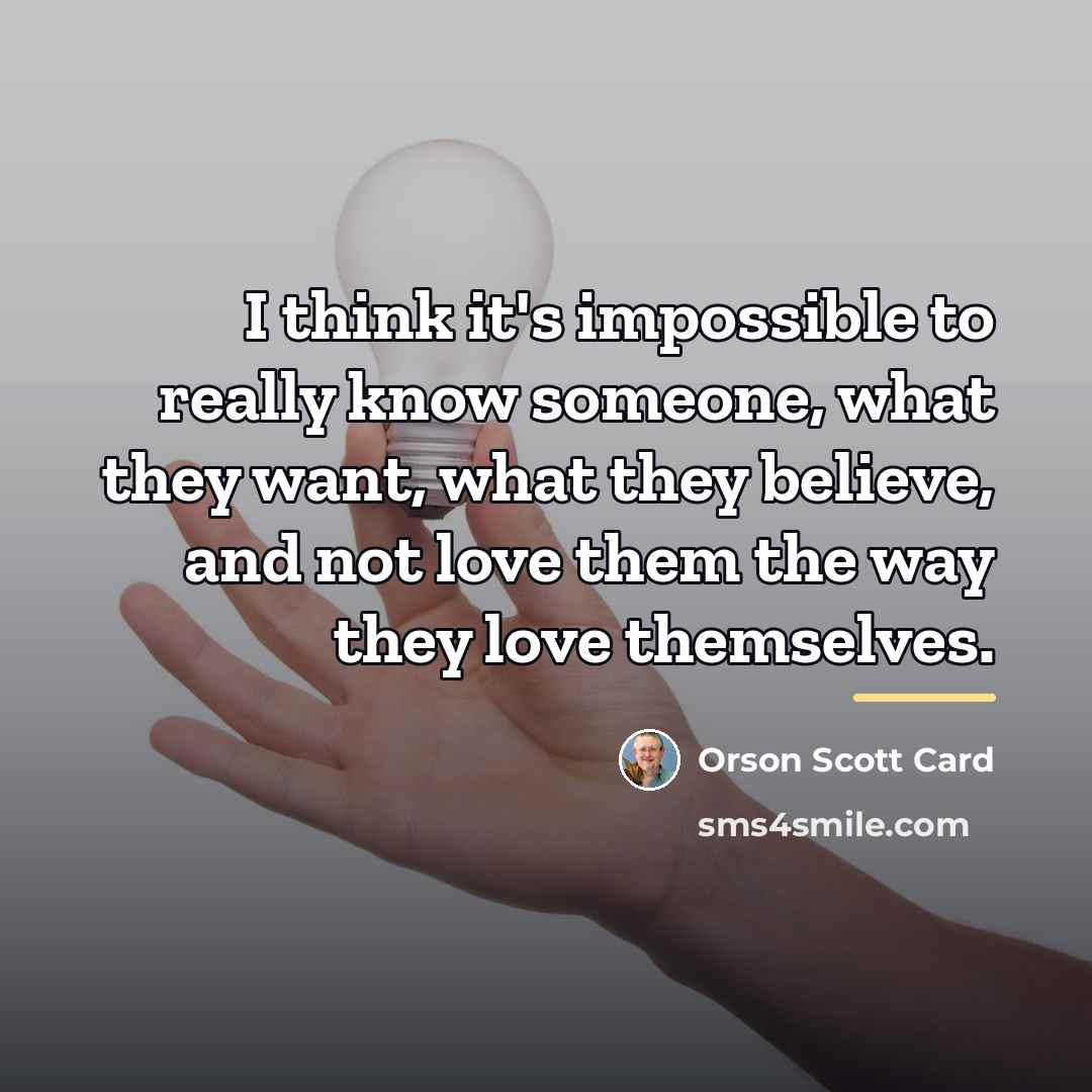 “I think it's impossible to really know someone, what they…” quote by Orson Scott Card