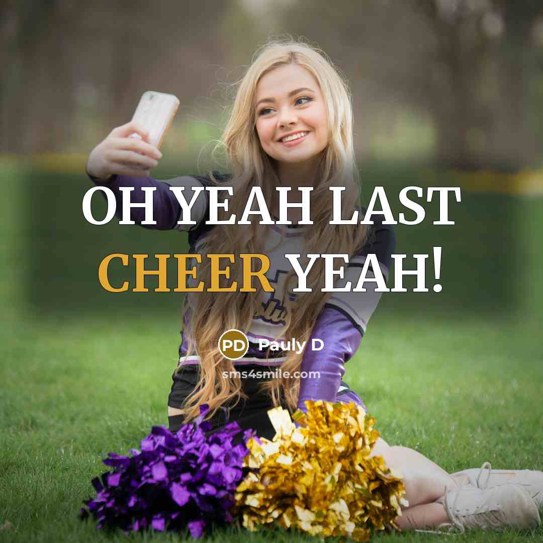 “OH YEAH LAST CHEER YEAH!…” quote by Pauly D
