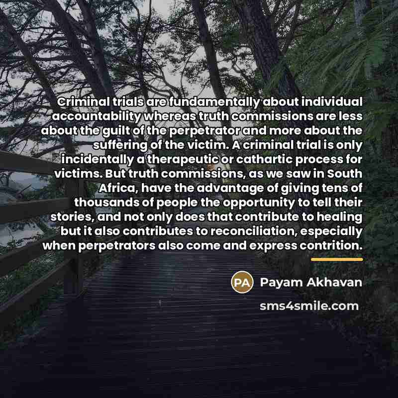 “Criminal trials are fundamentally about individual accountability whereas truth commissions…” quote by Payam Akhavan