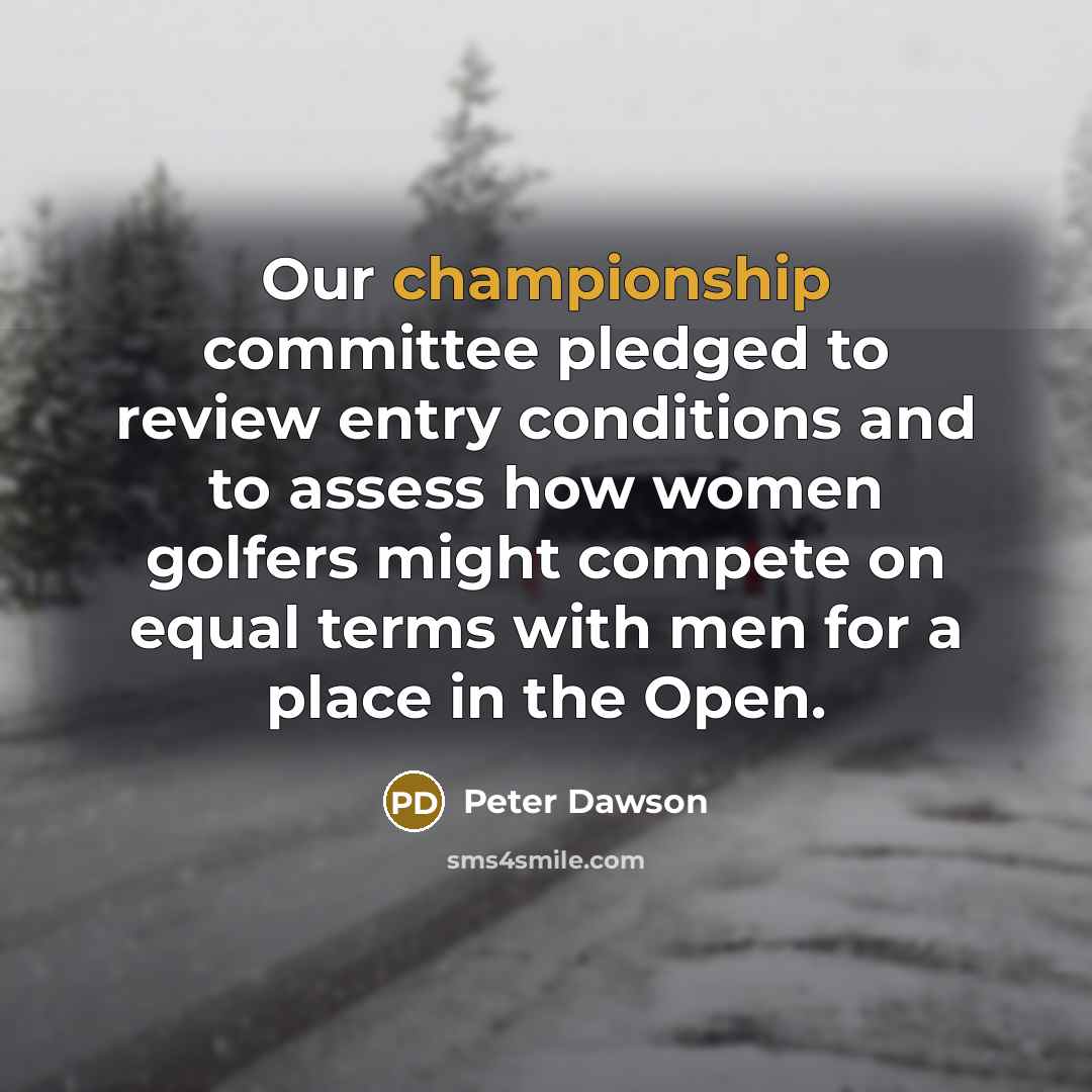 “Our championship committee pledged to review entry conditions and to…” quote by Peter Dawson