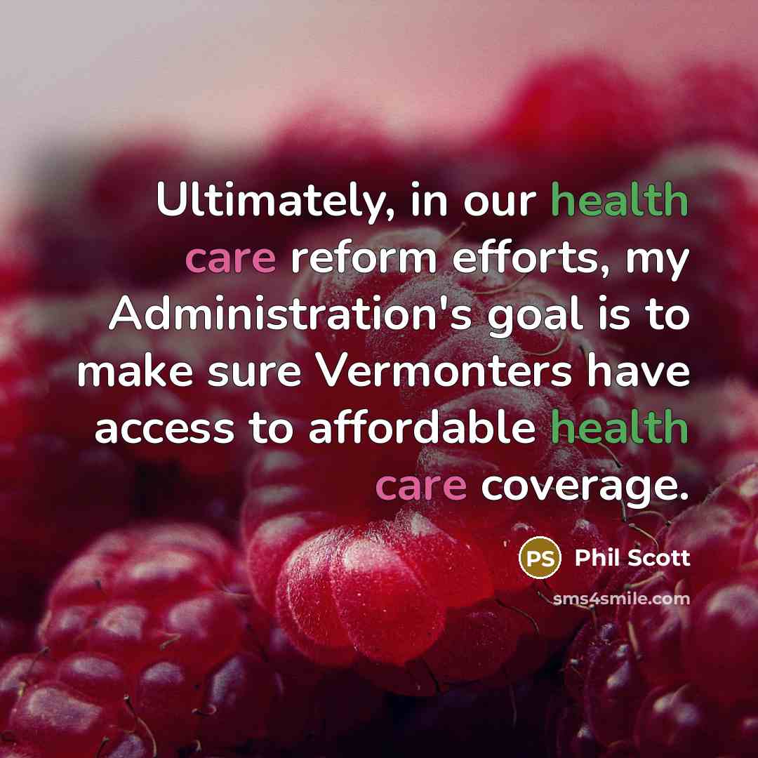 “Ultimately, in our health care reform efforts, my Administration's goal…” quote by Phil Scott