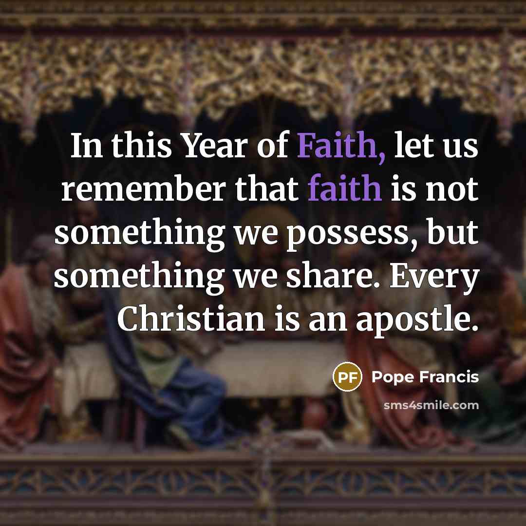 “In this Year of Faith, let us remember that faith…” quote by Pope Francis
