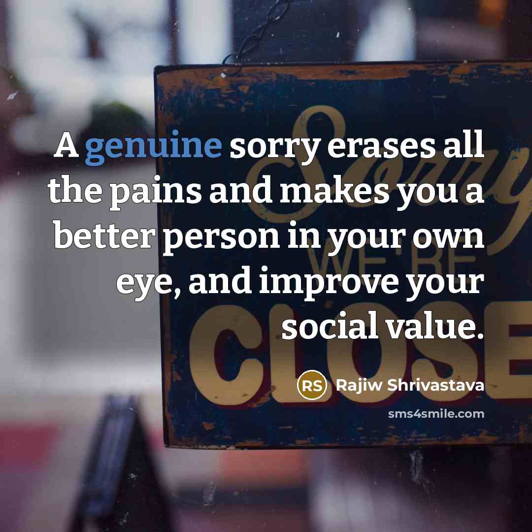 “A genuine sorry erases all the pains and makes you…” quote by Rajiw Shrivastava