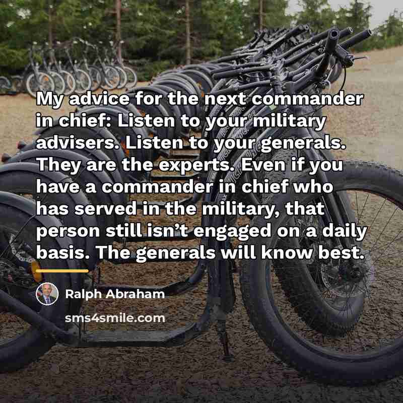 “My advice for the next commander in chief: Listen to…” quote by Ralph Abraham