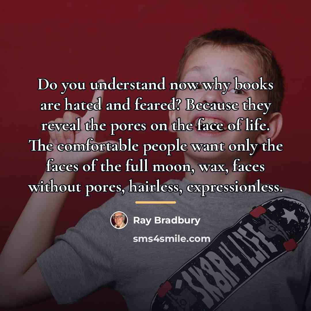 “Do you understand now why books are hated and feared?…” quote by Ray Bradbury