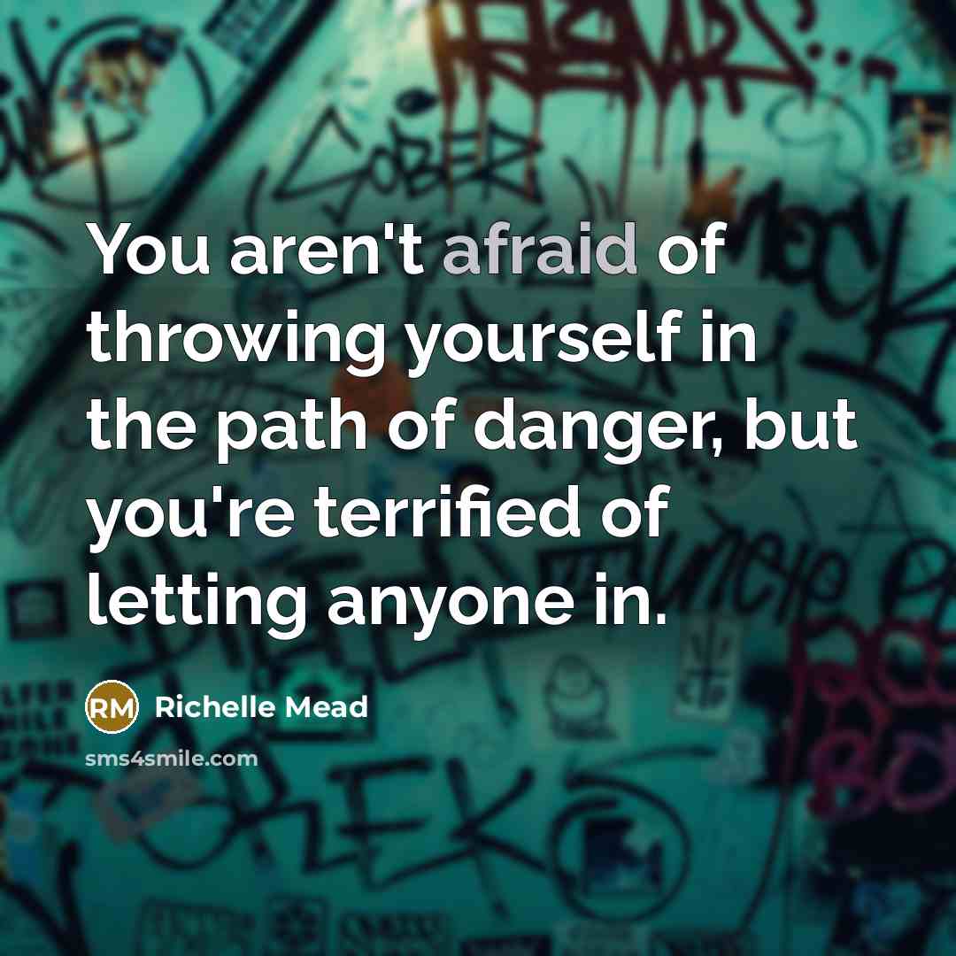 “You aren't afraid of throwing yourself in the path of…” quote by Richelle Mead