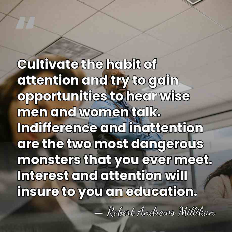 Cultivate the habit of attention and try to gain opportunities to hear&hellip; - Robert Andrews Millikan