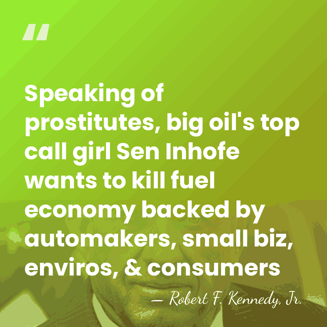 Speaking of prostitutes, big oil's top call girl Sen Inhofe wants to&hellip; - Robert F. Kennedy, Jr.
