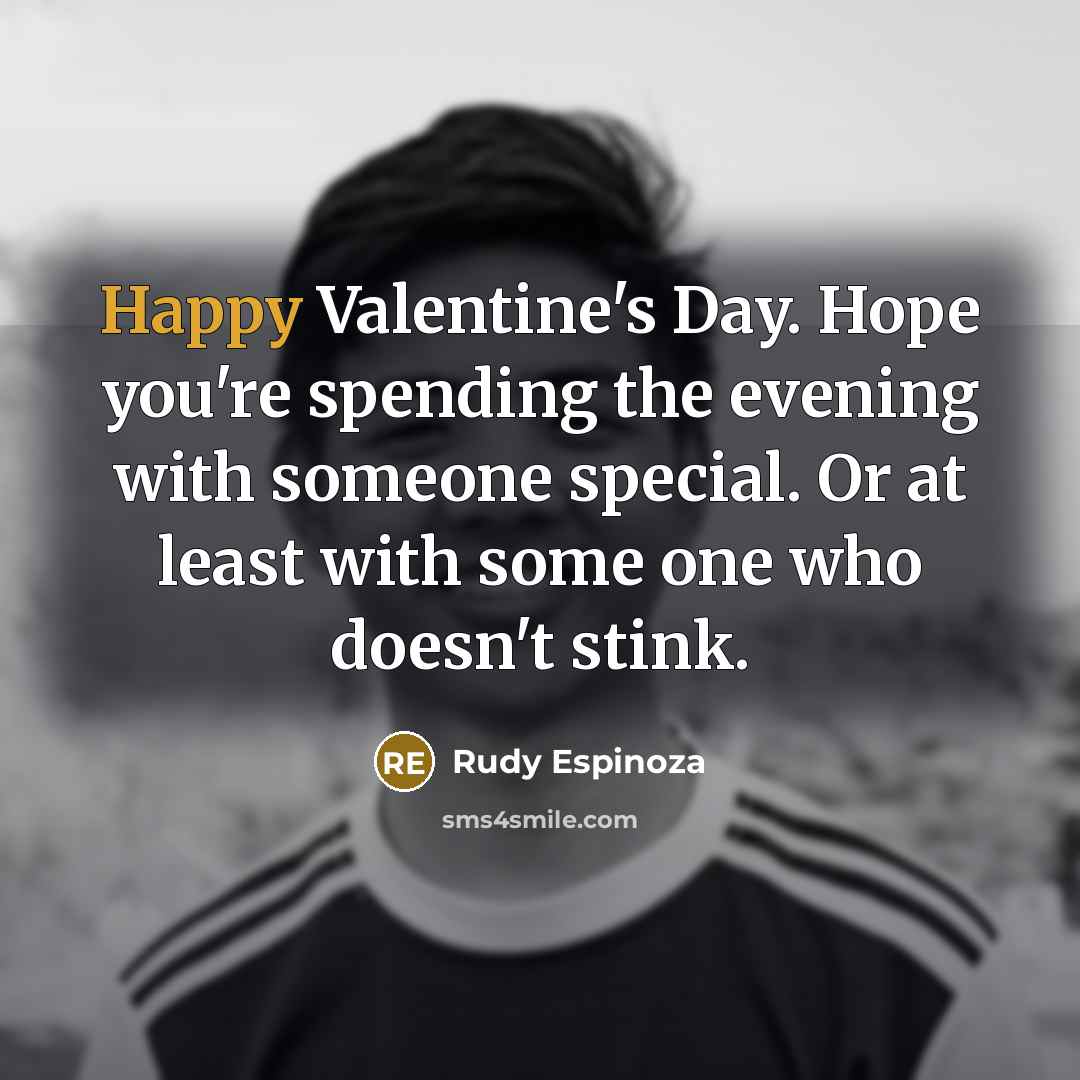 “Happy Valentine's Day. Hope you're spending the evening with someone…” quote by Rudy Espinoza