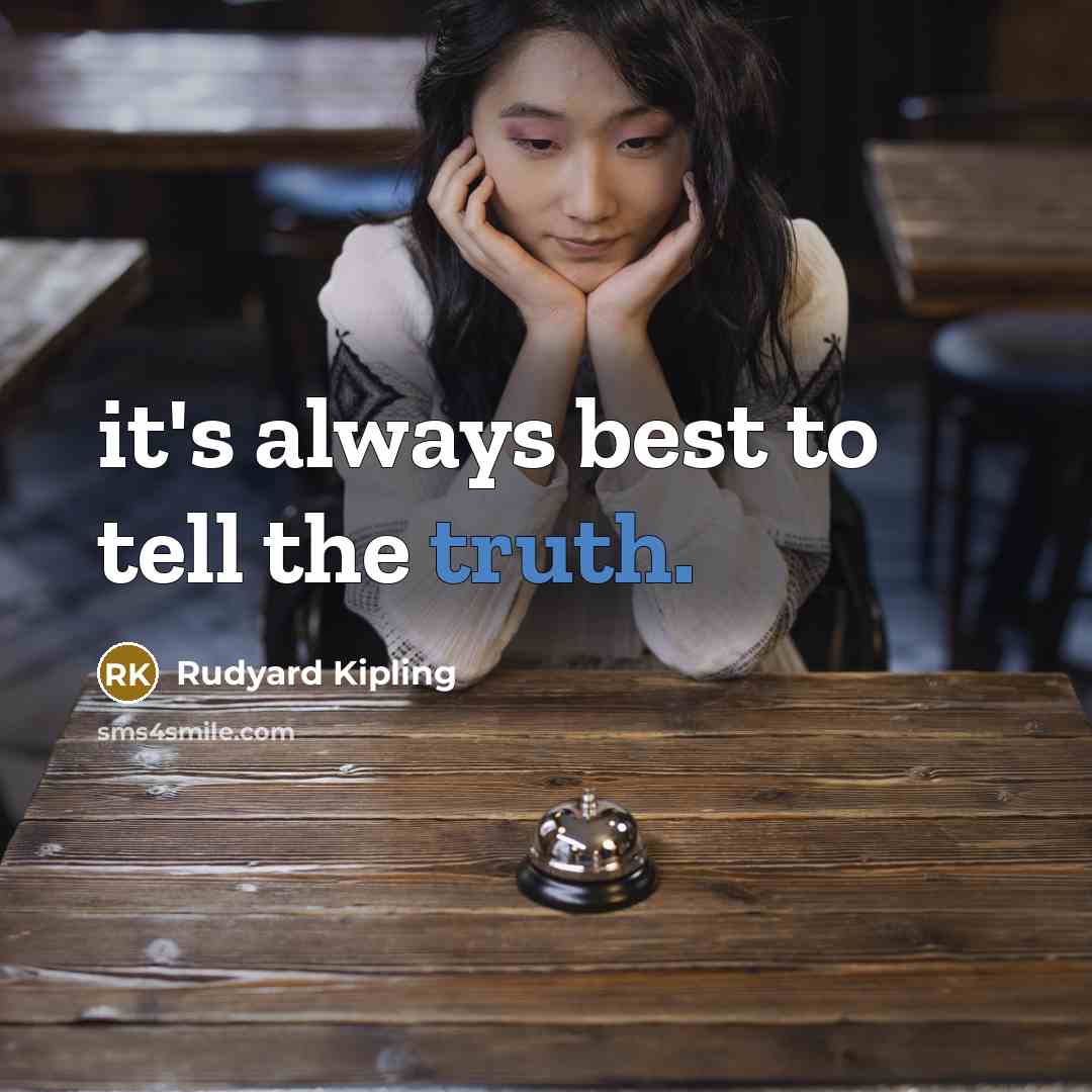 “it's always best to tell the truth.” quote by Rudyard Kipling