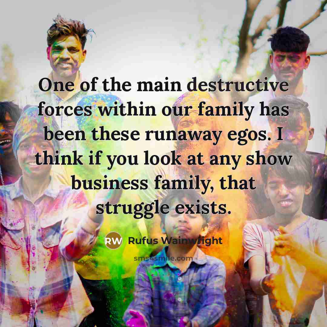 “One of the main destructive forces within our family has…” quote by Rufus Wainwright