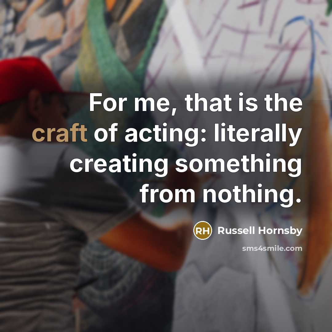 “For me, that is the craft of acting: literally creating…” quote by Russell Hornsby