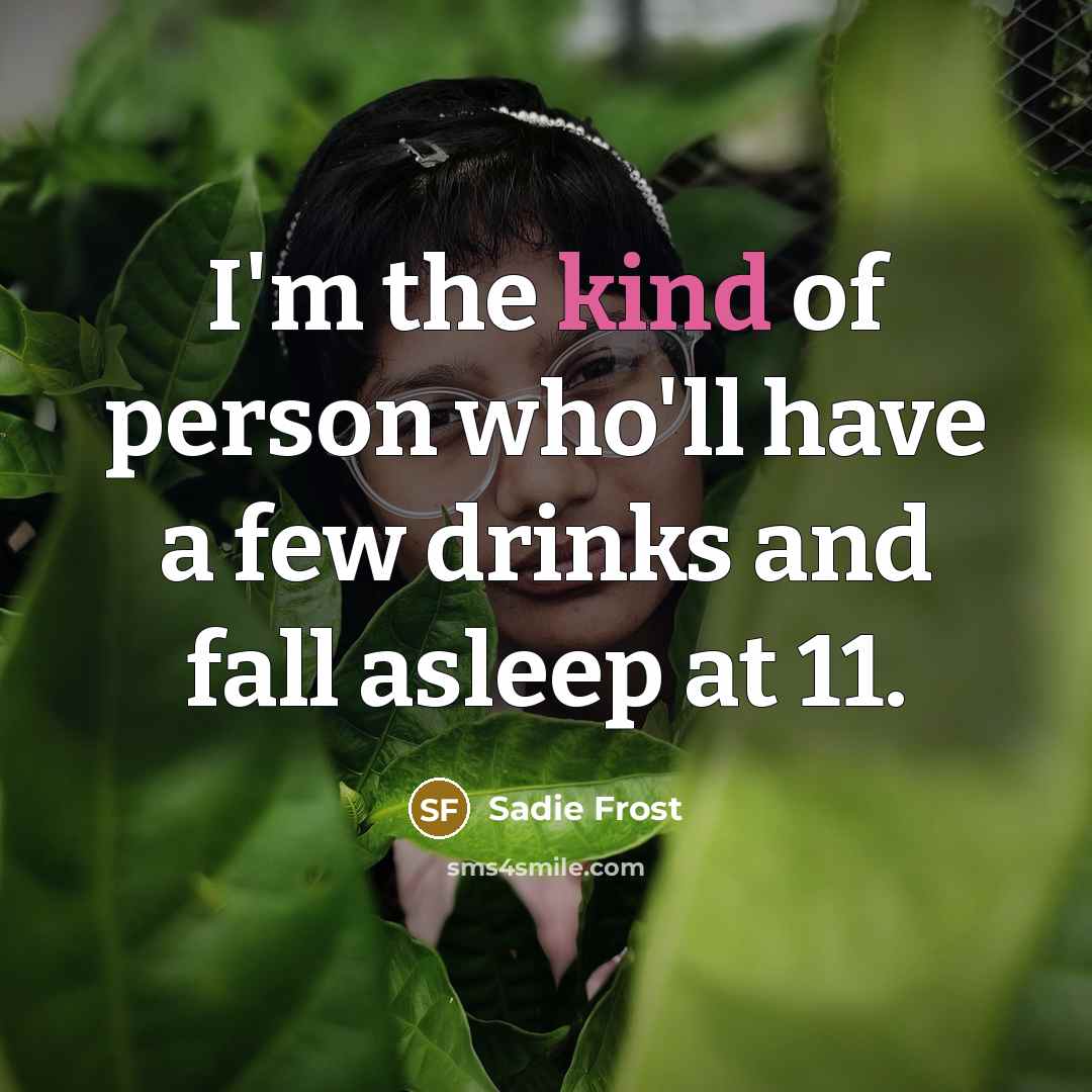 “I'm the kind of person who'll have a few drinks…” quote by Sadie Frost