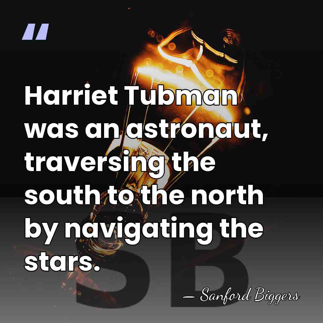 Harriet Tubman was an astronaut, traversing the south to the north by&hellip; - Sanford Biggers
