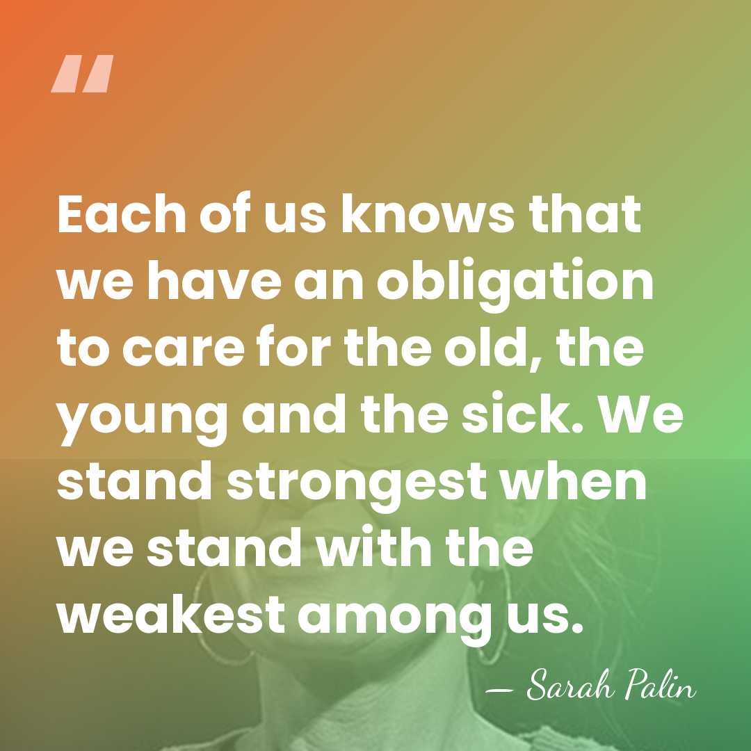 Each of us knows that we have an obligation to care for&hellip; - Sarah Palin
