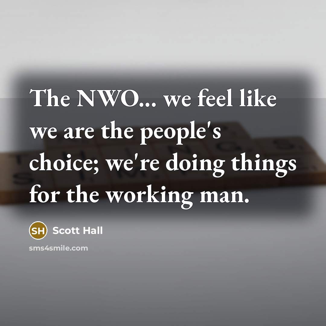 “The NWO... we feel like we are the people's choice;…” quote by Scott Hall