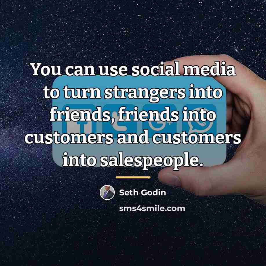 “You can use social media to turn strangers into friends,…” quote by Seth Godin
