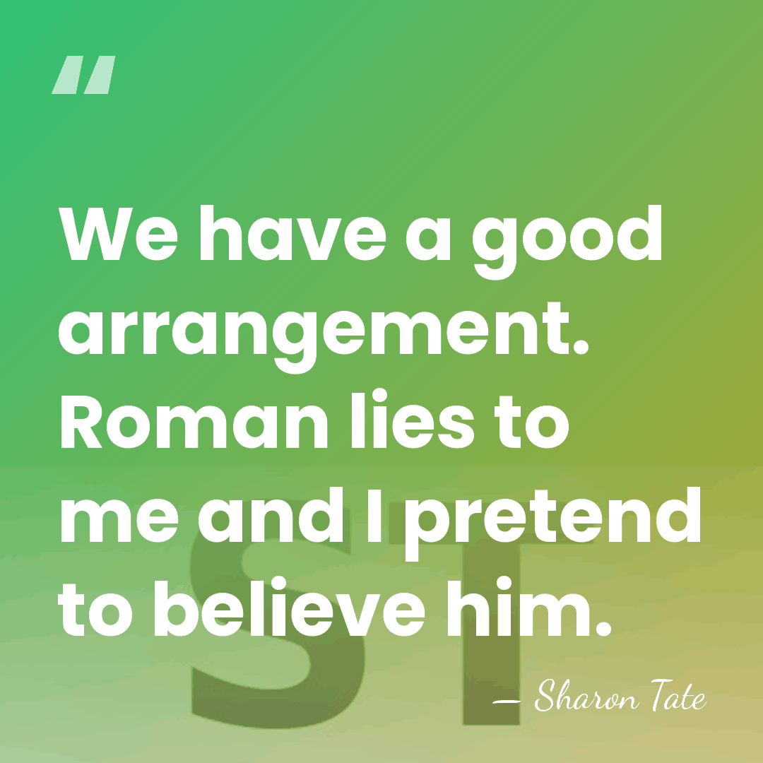 We have a good arrangement. Roman lies to me and I pretend&hellip; - Sharon Tate