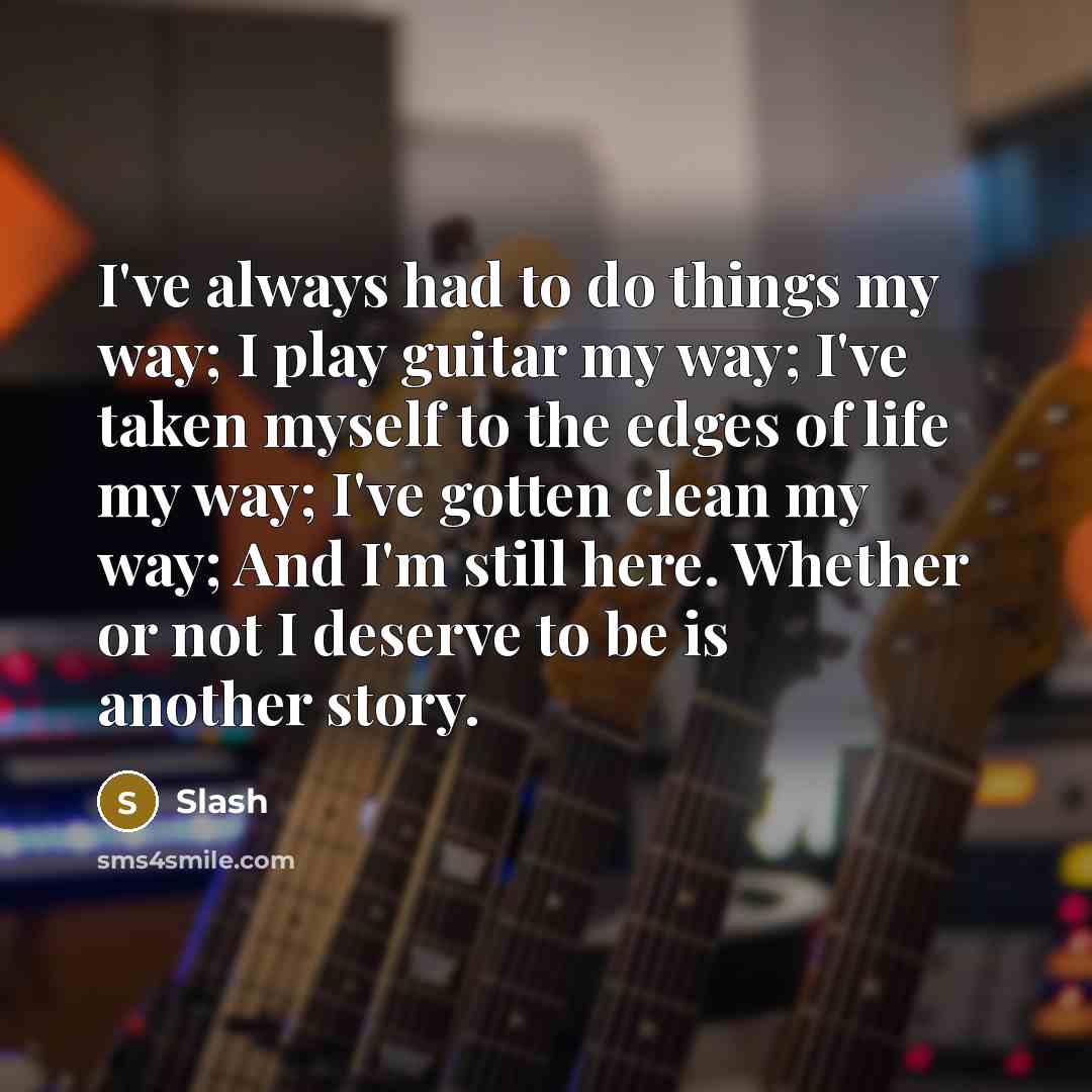 “I've always had to do things my way; I play…” quote by Slash