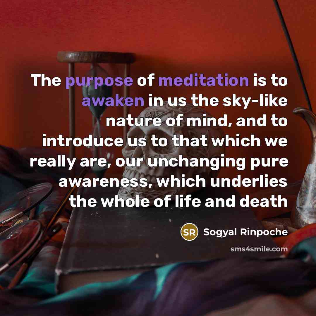 “The purpose of meditation is to awaken in us the…” quote by Sogyal Rinpoche