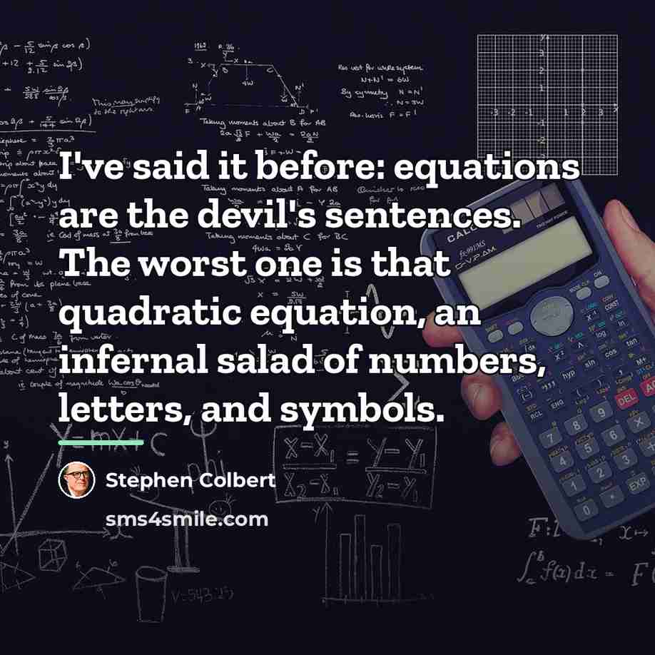 “I've said it before: equations are the devil's sentences. The…” quote by Stephen Colbert