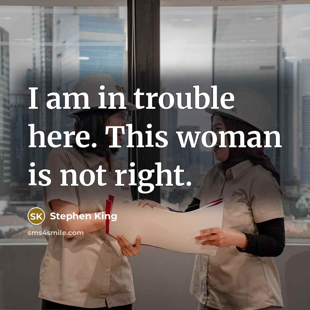 “I am in trouble here. This woman is not right.…” quote by Stephen King