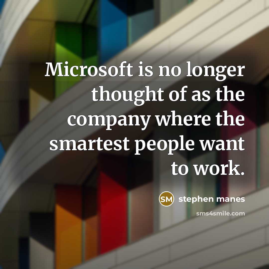 “Microsoft is no longer thought of as the company where…” quote by Stephen Manes