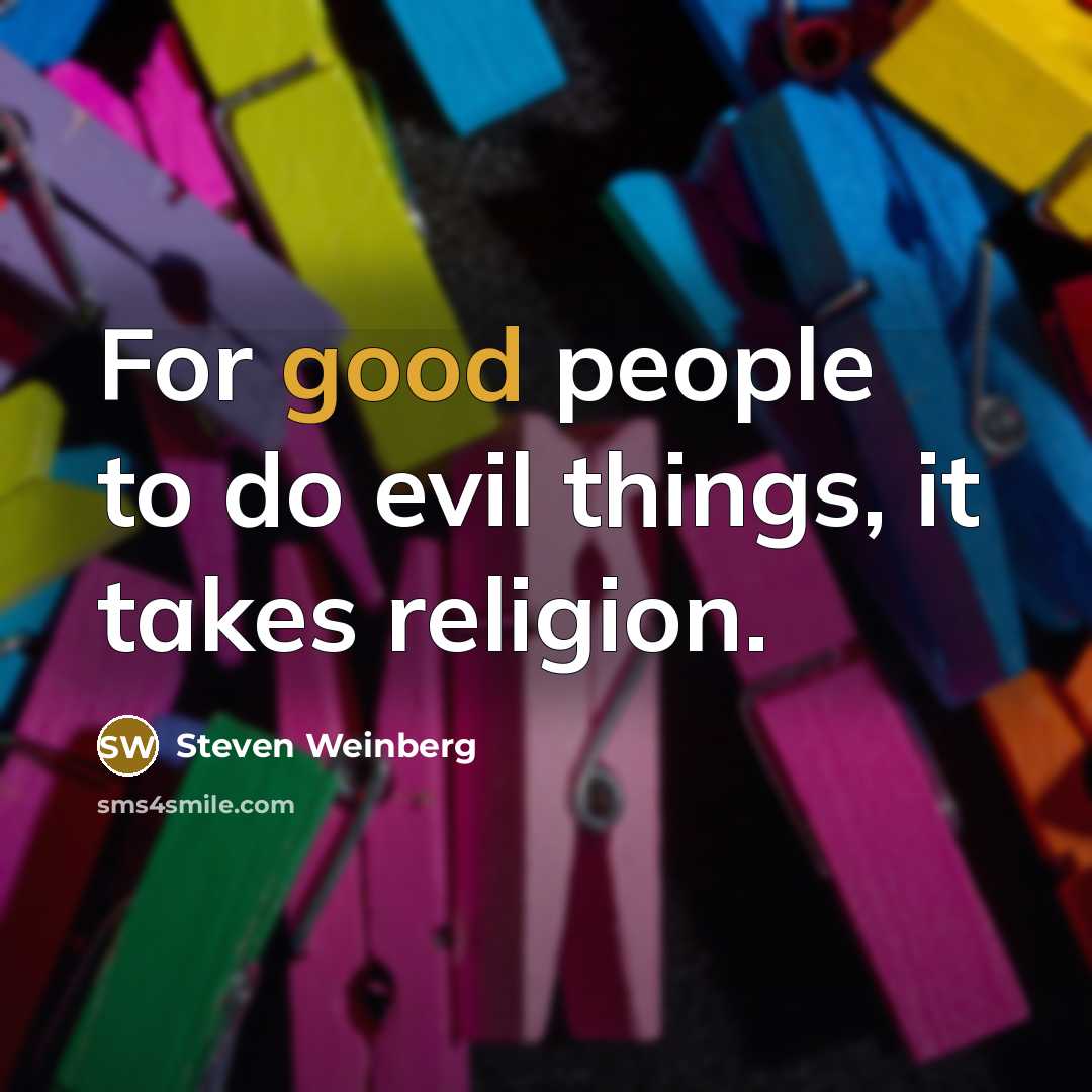 “For good people to do evil things, it takes religion.…” quote by Steven Weinberg
