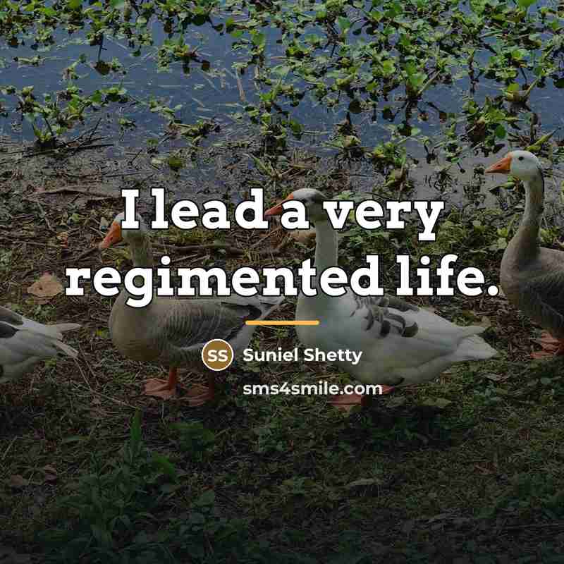 “I lead a very regimented life.…” quote by Suniel Shetty