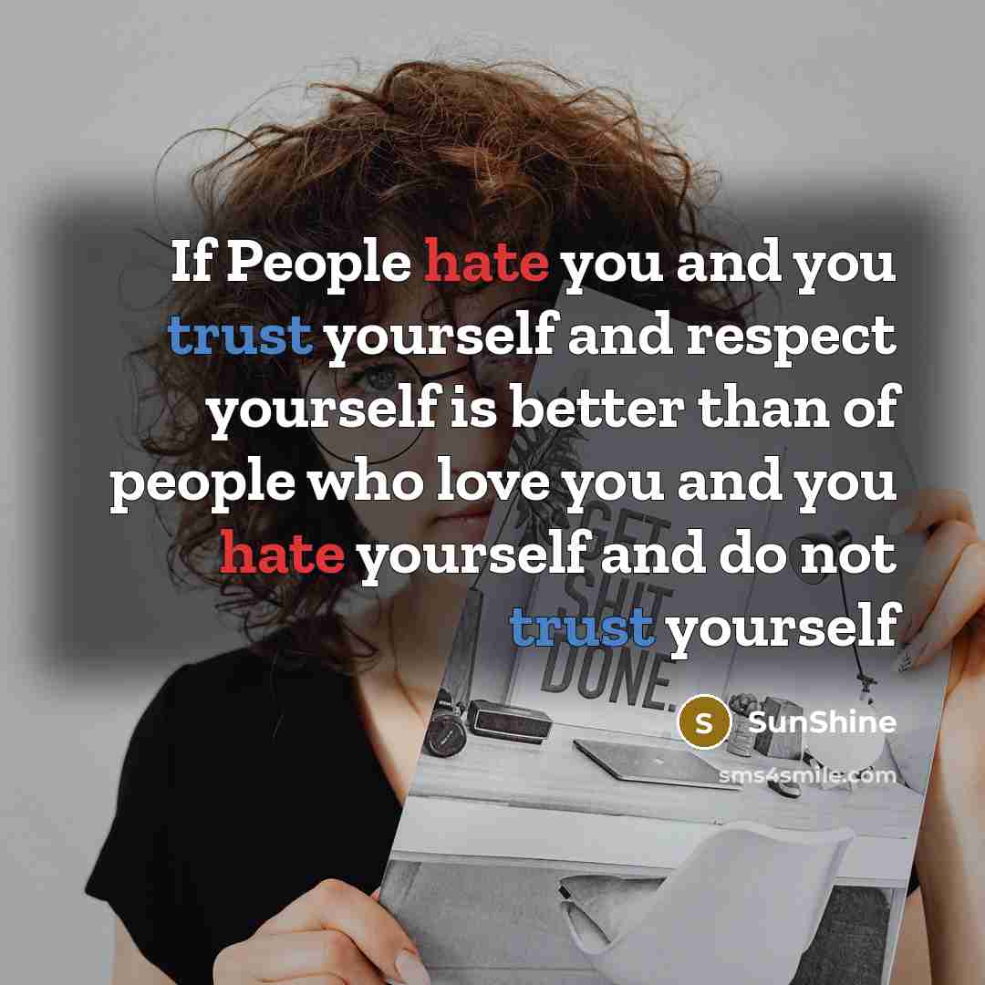 “If People hate you and you trust yourself and respect…” quote by SunShine