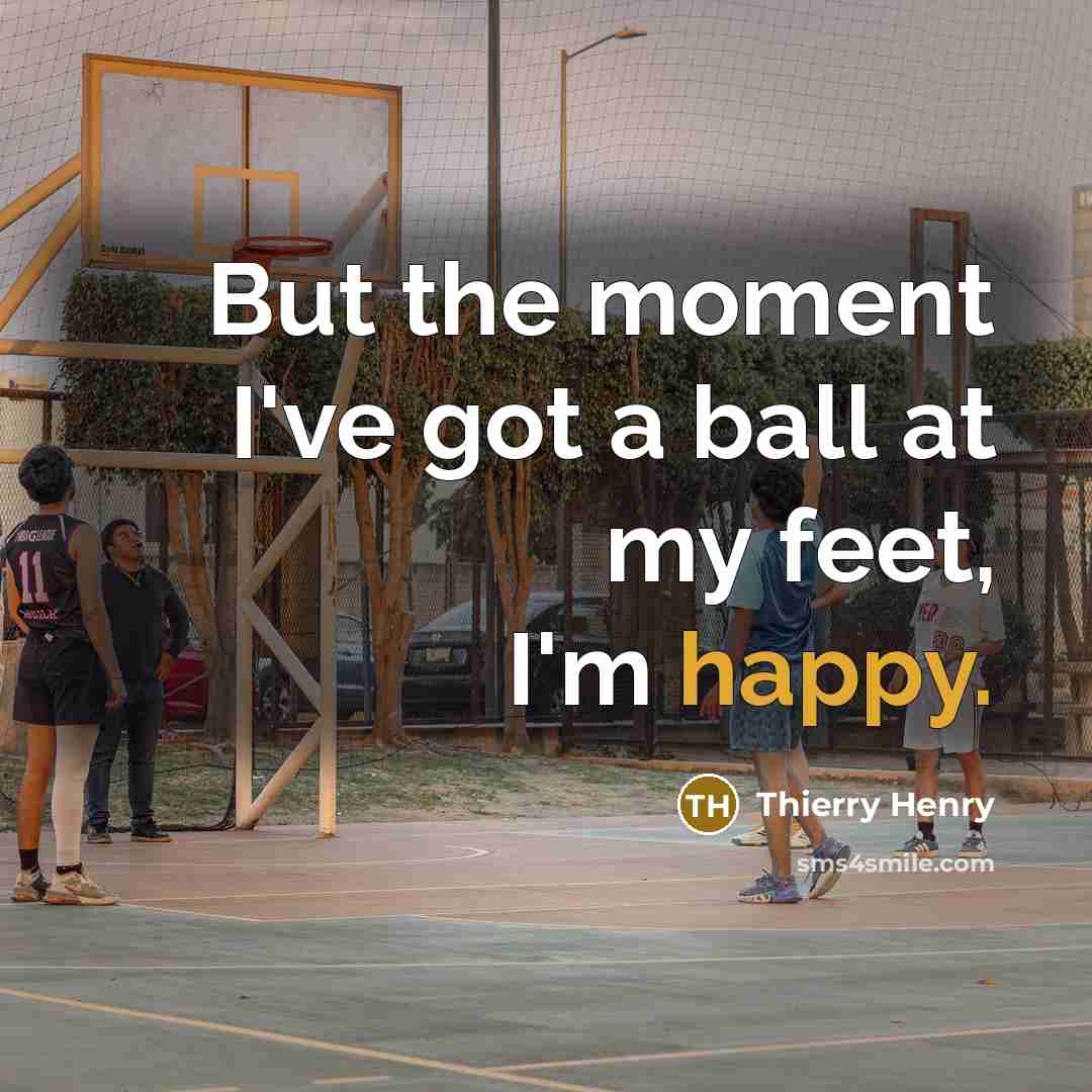 “But the moment I've got a ball at my feet,…” quote by Thierry Henry