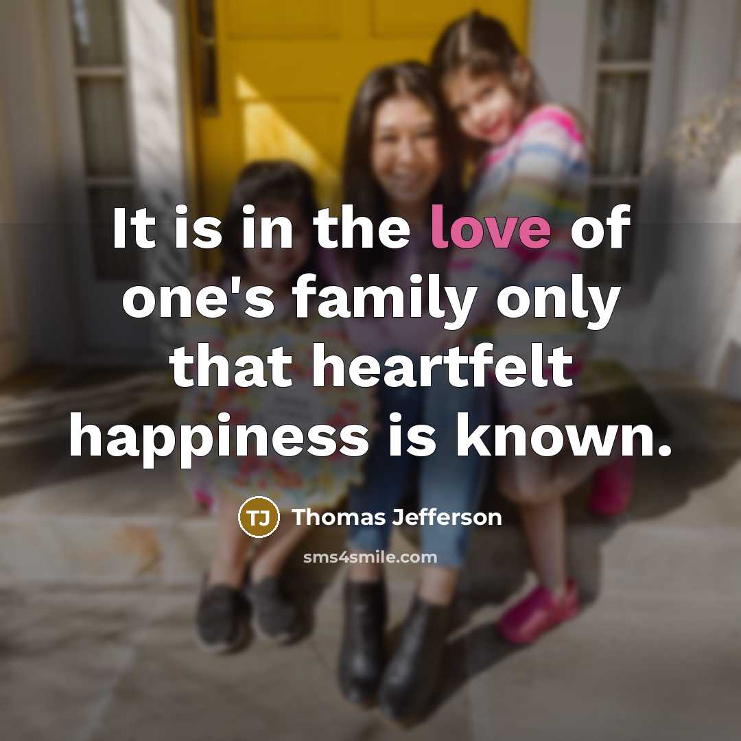 “It is in the love of one's family only that…” quote by Thomas Jefferson