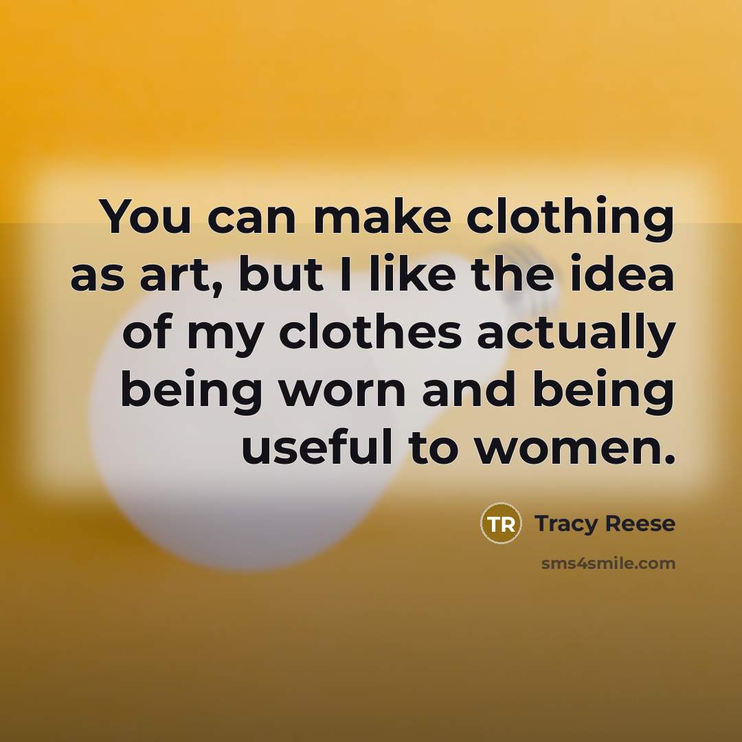 “You can make clothing as art, but I like the…” quote by Tracy Reese