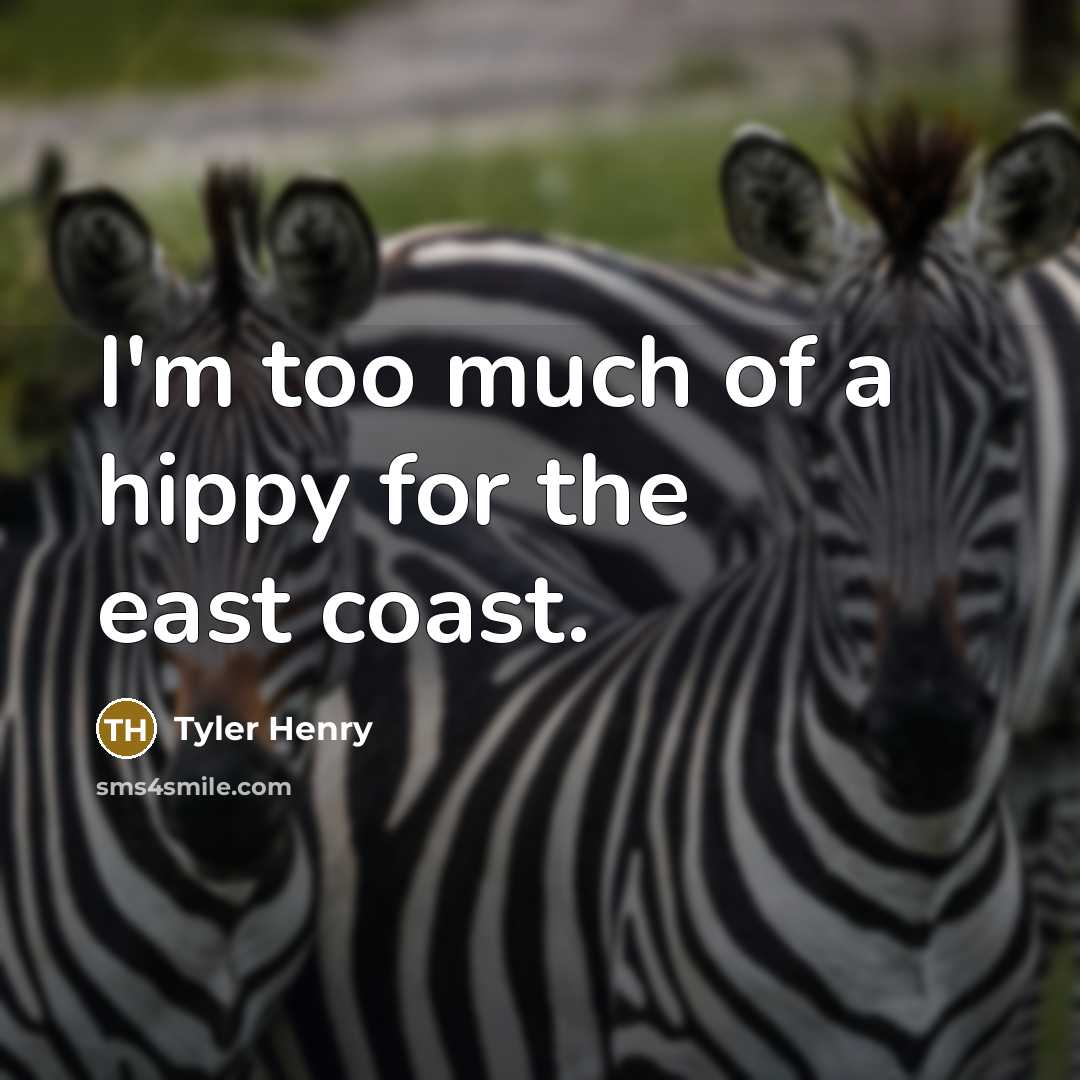 “I'm too much of a hippy for the east coast.…” quote by Tyler Henry